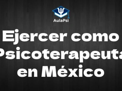 Ejercer como psicoterapeuta en México (Aspectos legales y recomendaciones)
