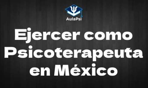 Ejercer como psicoterapeuta en México (Aspectos legales y recomendaciones)