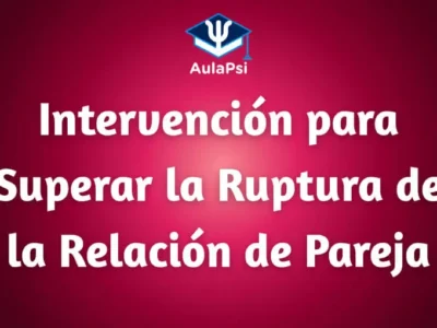 Intervención para Superar la Ruptura de la Relación de Pareja