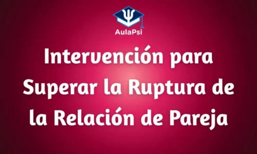 Intervención para Superar la Ruptura de la Relación de Pareja